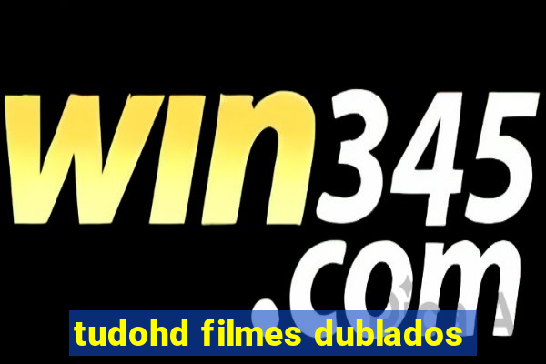 tudohd filmes dublados